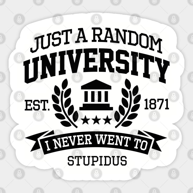 Just a random University I never went to Student (black design) Sticker by LaundryFactory